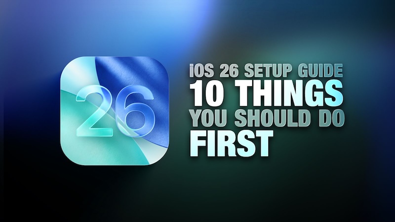 Посібник із налаштування iOS 26: 10 речей, які варто зробити спершу